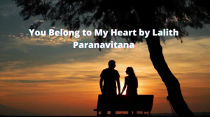 You Belong to My Heart - by Lalith Paranavitana